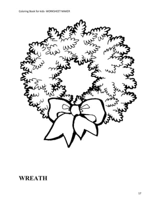 Coloring Book for kids- WORKSHEET MAKER




WREATH

                                          17
 