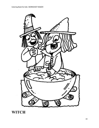 Coloring Book for kids- WORKSHEET MAKER




WITCH
                                          19
 