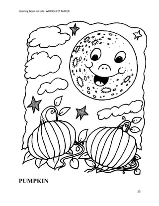 Coloring Book for kids- WORKSHEET MAKER




PUMPKIN
                                          20
 