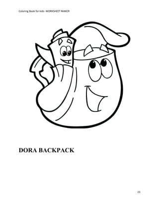 Coloring Book for kids- WORKSHEET MAKER




DORA BACKPACK




                                          23
 