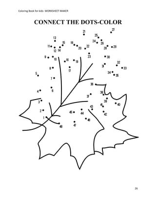 Coloring Book for kids- WORKSHEET MAKER



            CONNECT THE DOTS-COLOR




                                          26
 