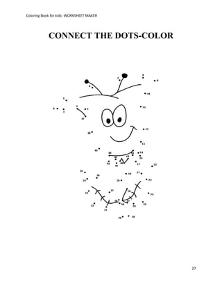 Coloring Book for kids- WORKSHEET MAKER




            CONNECT THE DOTS-COLOR




                                          27
 