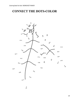 Coloring Book for kids- WORKSHEET MAKER



    CONNECT THE DOTS-COLOR




                                          29
 
