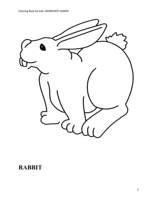 Coloring Book for kids- WORKSHEET MAKER




RABBIT


                                          3
 