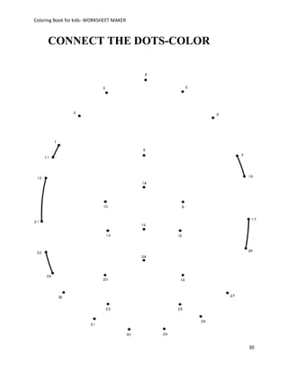 Coloring Book for kids- WORKSHEET MAKER



     CONNECT THE DOTS-COLOR




                                          30
 