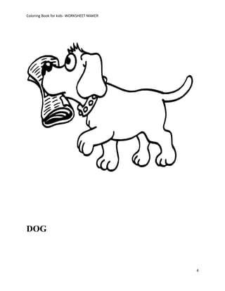 Coloring Book for kids- WORKSHEET MAKER




DOG



                                          4
 