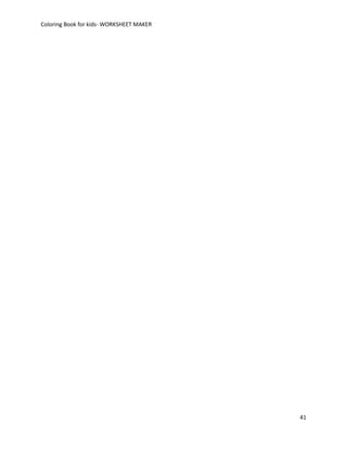 Coloring Book for kids- WORKSHEET MAKER




                                          41
 