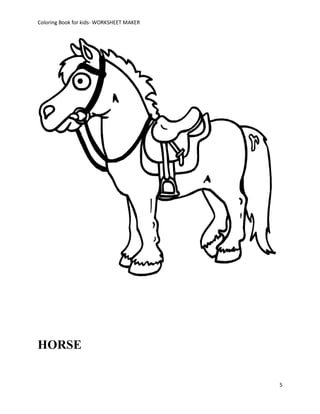 Coloring Book for kids- WORKSHEET MAKER




HORSE


                                          5
 
