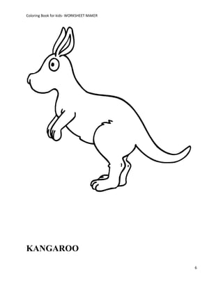 Coloring Book for kids- WORKSHEET MAKER




KANGAROO

                                          6
 