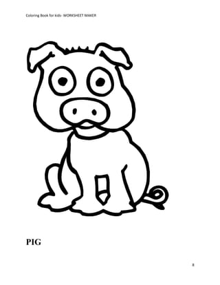 Coloring Book for kids- WORKSHEET MAKER




PIG

                                          8
 