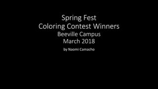 Spring Fest
Coloring Contest Winners
Beeville Campus
March 2018
by Naomi Camacho
 