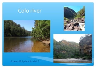 Colo river

A beautiful place to visit!!

 