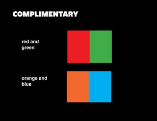 COMPLIMENTARY
red and
green
orange and
blue
 