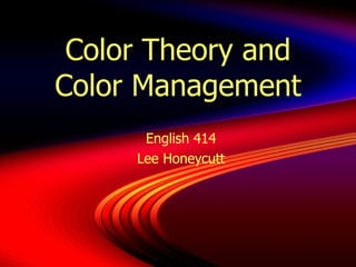 Color Theory and Color Management English 414 Lee Honeycutt 