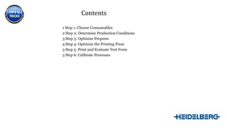 1 Step 1: Choose Consumables
2 Step 2: Determine Production Conditions
3 Step 3: Optimize Prepress
4 Step 4: Optimize the Printing Press
5 Step 5: Print and Evaluate Test Form
5 Step 6: Calibrate Processes
3
Contents
 