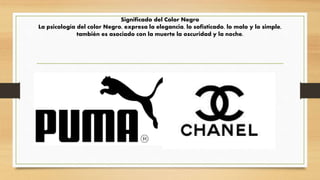 Significado del Color Negro
La psicología del color Negro, expresa la elegancia, lo sofisticado, lo malo y lo simple,
también es asociado con la muerte la oscuridad y la noche.
 