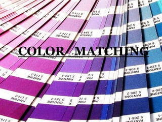COLOR MATCHING
 