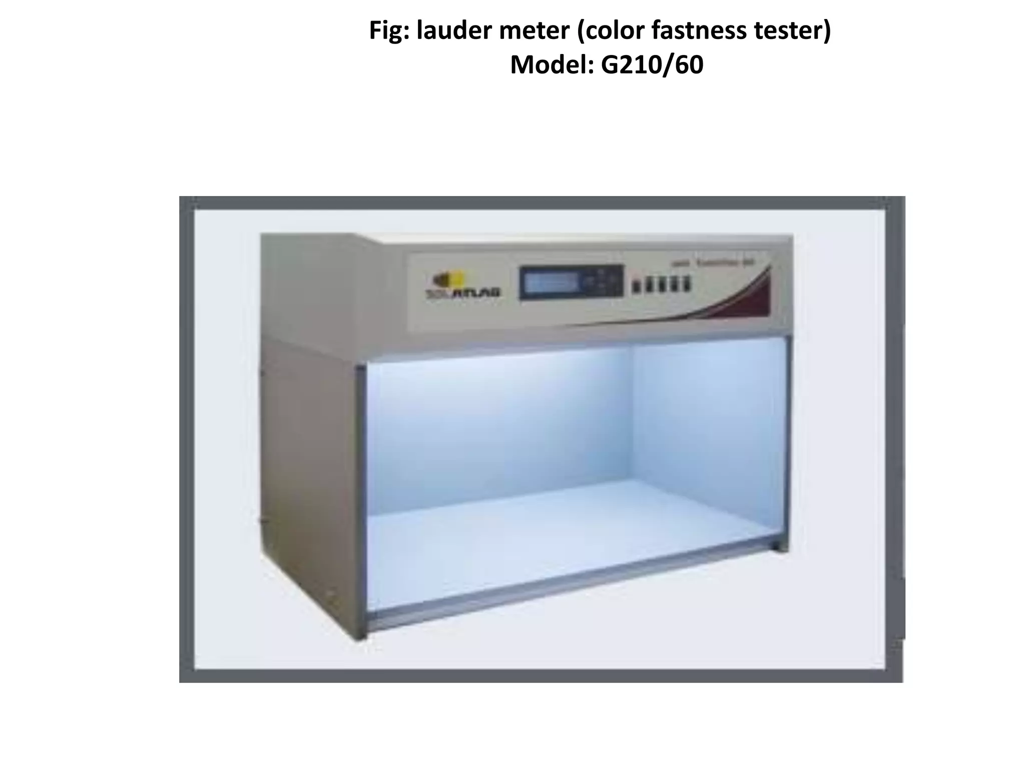Fig: lauder meter (color fastness tester)
Model: G210/60
 