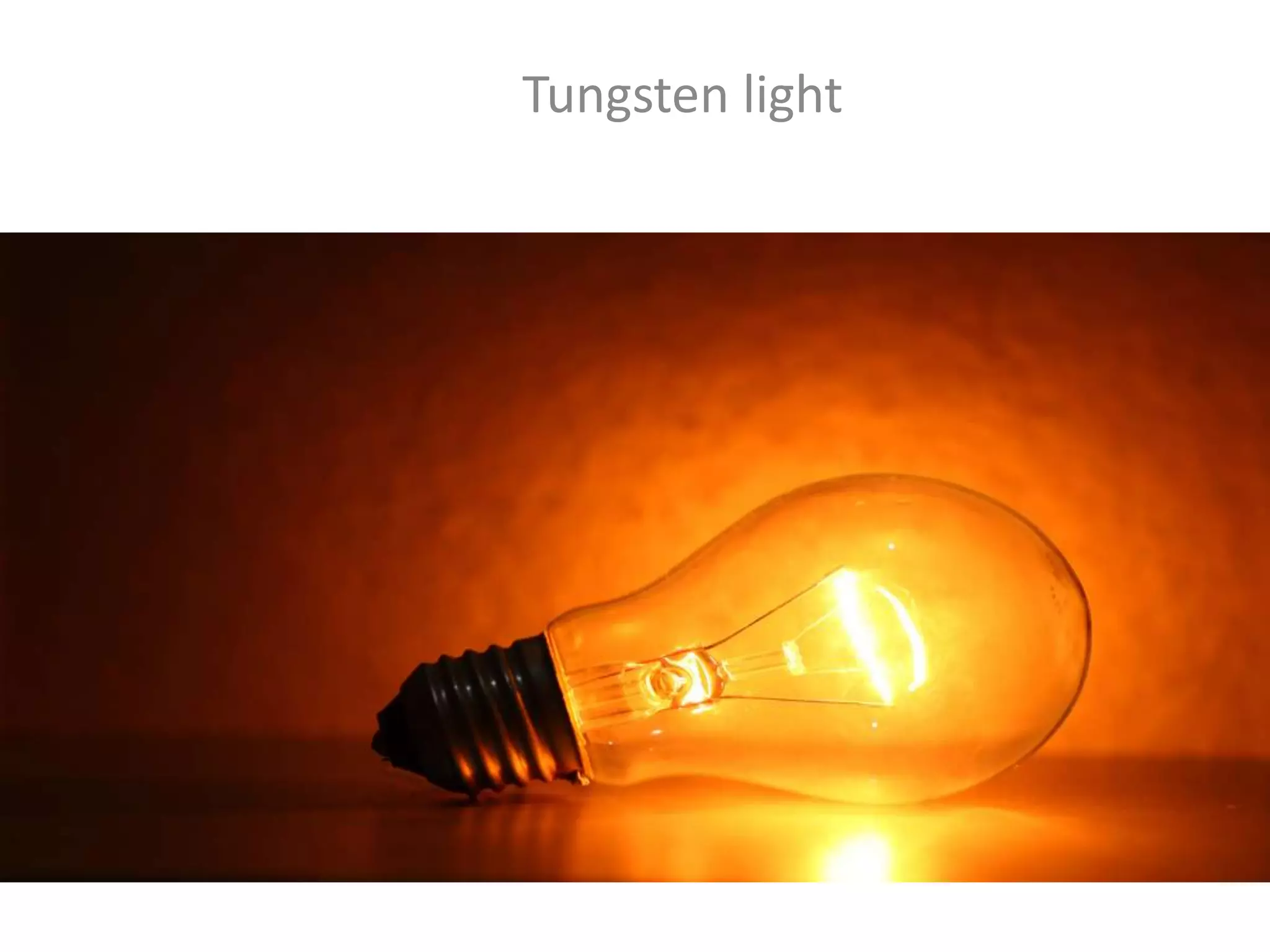 Tungsten light
 