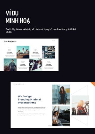 Dưới đây là một số ví dụ về cách sử dụng bố cục lưới trong thiết kế
Slide.
VÍ DỤ
MINH HOẠ
 