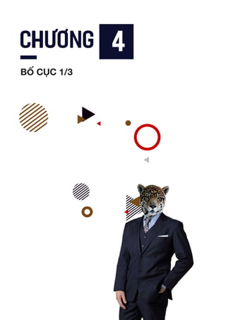 Lorem Ipsum is simply
dummy text of the
Lorem Ipsum is simply dummy text of the printing and typesetting industry. Lorem
Ipsum has been the industry’s standard dummy text ever since the 1500s, when
an unknown printer took a galley of type and scrambled it to make a type speci-
men book. It has survived not only five centuries, but also the leap into electron-
ic typesetting, remaining essentially unchanged. It was popularised in the 1960s
with the release of Letraset sheets containing Lorem Ipsum passages, and more
recently with desktop publishing software like Aldus PageMaker including ver-
sions of Lorem Ipsum.
CHƯƠNG 4
BỐ CỤC 1/3
 