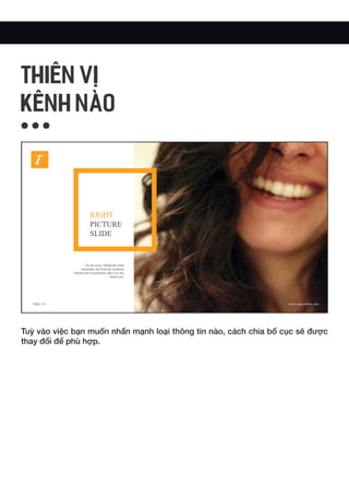 Tuỳ vào việc bạn muốn nhấn mạnh loại thông tin nào, cách chia bố cục sẽ được
thay đổi để phù hợp.
THIÊN VỊ
KÊNH NÀO
 