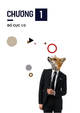 Lorem Ipsum is simply
dummy text of the
Lorem Ipsum is simply dummy text of the printing and typesetting industry. Lorem
Ipsum has been the industry’s standard dummy text ever since the 1500s, when
an unknown printer took a galley of type and scrambled it to make a type speci-
men book. It has survived not only five centuries, but also the leap into electron-
ic typesetting, remaining essentially unchanged. It was popularised in the 1960s
with the release of Letraset sheets containing Lorem Ipsum passages, and more
recently with desktop publishing software like Aldus PageMaker including ver-
sions of Lorem Ipsum.
CHƯƠNG 1
BỐ CỤC 1/2
 