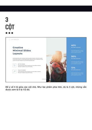 Để ý về tỉ lệ giữa các cột nhé. Như tác phẩm phía trên, dù là 3 cột, những vẫn
được xem là tỉ lệ 1/2 đó.
3
CỘT
 