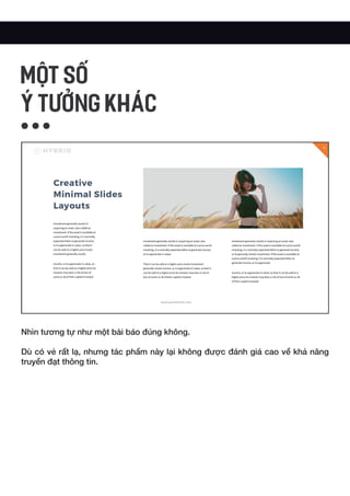 Nhìn tương tự như một bài báo đúng không.
Dù có vẻ rất lạ, nhưng tác phẩm này lại không được đánh giá cao về khả năng
truyền đạt thông tin.
MỘT SỐ
Ý TƯỞNG KHÁC
 