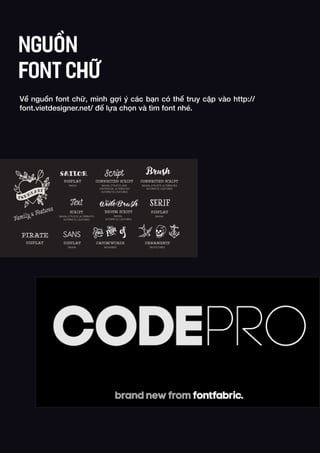 Về nguồn font chữ, mình gợi ý các bạn có thể truy cập vào http://
font.vietdesigner.net/ để lựa chọn và tìm font nhé.
NGUỒN
FONT CHỮ
 