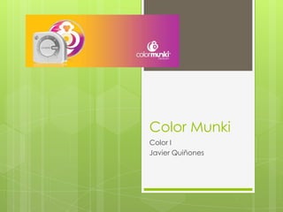 Color Munki
Color I
Javier Quiñones
 