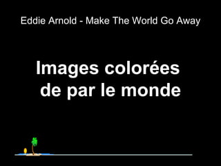 Eddie Arnold - Make The World Go Away Images colorées  de par le monde 