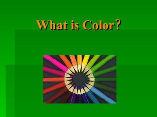 What is Color? 