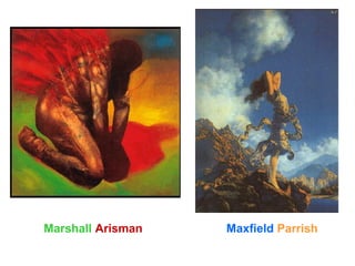Marshall Arisman Maxfield Parrish 
 