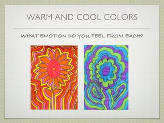 WARM AND COOL COLORS

WHAT EMOTION DO YOU FEEL FROM EACH?
 