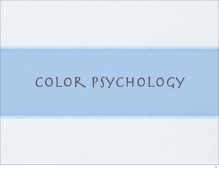 Color Psychology



                   1
 