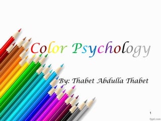 Color Psychology
By: Thabet Abdulla Thabet
1
 
