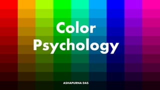 Color
Psychology
ASHAPURNA DAS
 