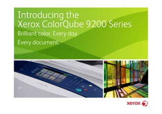 Introducing the
Xerox ColorQube 9200 Series
Brilliant color. Every day.
Every document.




v.1
 