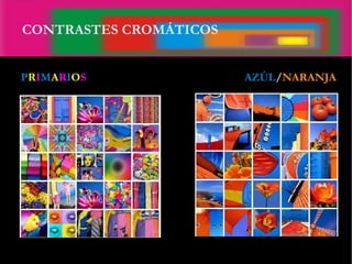 CONTRASTES CROMÁTICOS
PRIMARIOS AZÚL/NARANJA
 