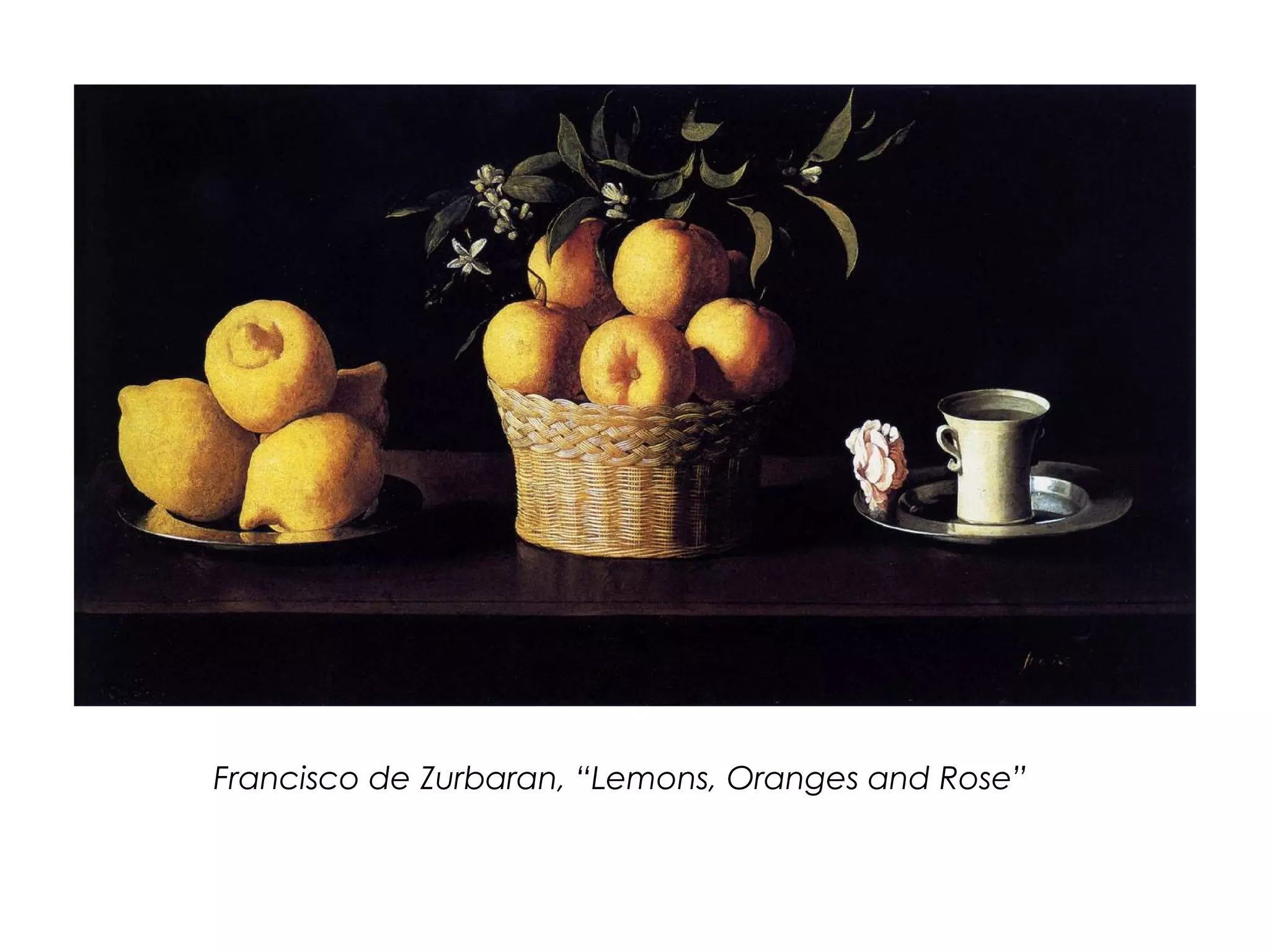 Francisco de Zurbaran, “Lemons, Oranges and Rose”
 