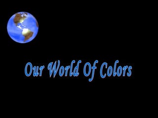 Our World Of Colors  