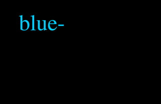blue-
 