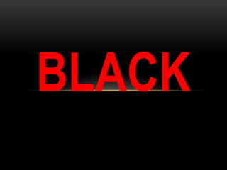 BLACK
 