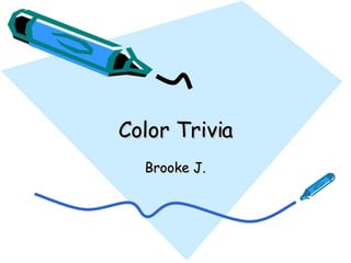 Color Trivia Brooke J. 