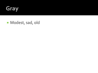    Modest, sad, old
 