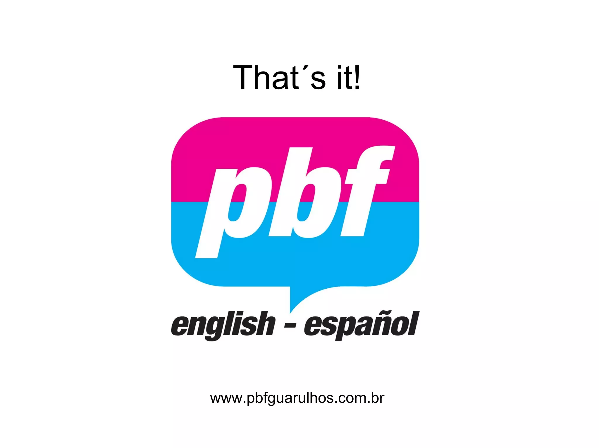 That´s it!




www.pbfguarulhos.com.br
 