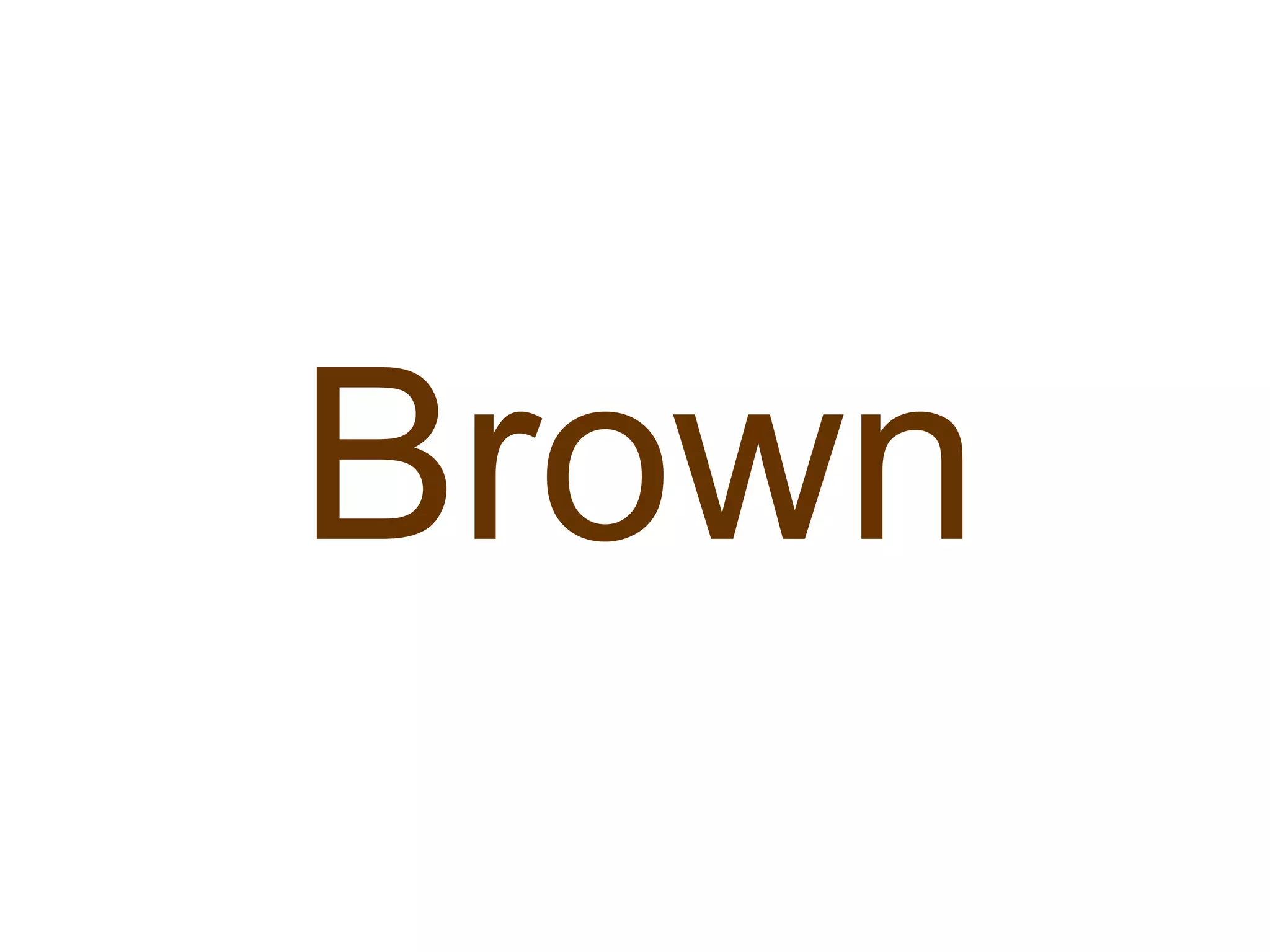 Brown
 