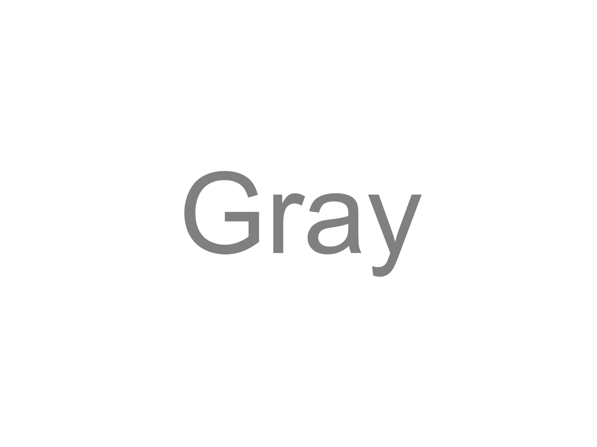 Gray
 