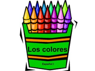 Los colores
    Español I
 